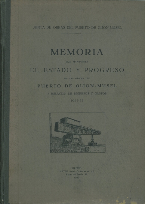 JUNTA DE OBRAS DEL PUERTO DE GIJÓN-MUSEL. MEMORIA QUE MANIFIESTA EL ESTADO Y PROGRESO DE LAS OBRAS DEL PUERTO DE GIJÓN-MUSEL. RELACIÓN DE INGRESOS Y GASTOS 1921-22