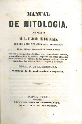 MANUAL DE MITOLOGÍA. COMPENDIO DE LA HISTORIA DE LOS DIOSES, HÉROES Y MÁS NOTABLES ACONTECIMIENTOS D
