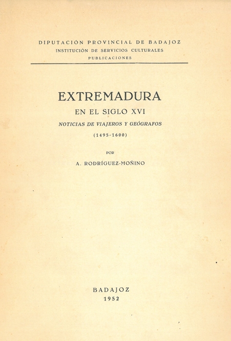 EXTREMADURA EN EL SIGLO XVI. NOTICIAS DE VIAJEROS Y GEÓGRAFOS (1495 - 1600)