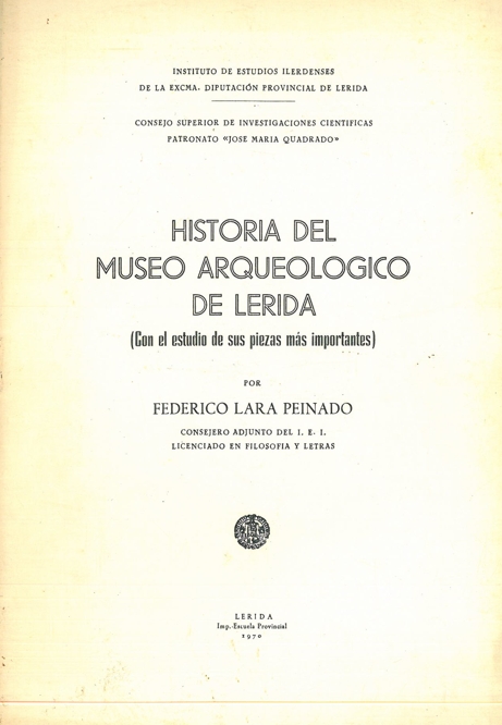 HISTORIA DEL MUSEO ARQUEOLOGÍCO DE LERIDA (CON EL ESTUDIO DE SUS PIEZAS MÁS IMPORTANTES)