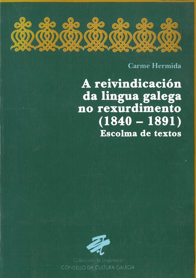 A REIVINDICACIÓN DA LINGUA GALEGA NO REXURDIMENTO (1840-1891). Escolma de textos