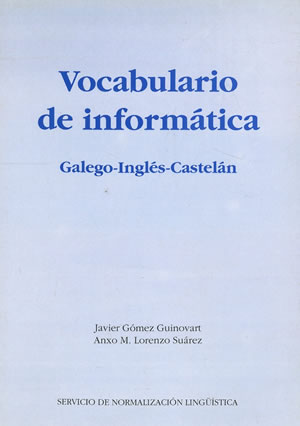 VOCABULARIO DE INFORMÁTICA. GALEGO - INGLÉS - CASTELÁN