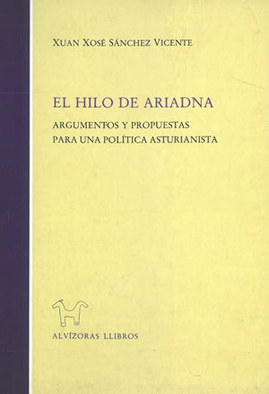 EL HILO DE ARIADNA. ARGUMENTOS Y PROPUESTAS PARA UNA POLÍTICA ASTURIANISTA