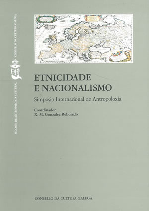 ETNICIDADE E NACIONALISMO. Actas do Simposio Internacional de Antropoloxía. Santiago de Compostela, 17-19 de abril de 2000