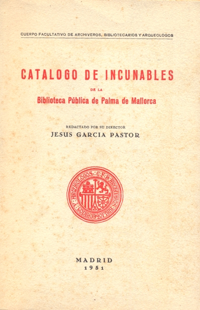 CATÁLOGO DE INCUNABLES DE LA BIBLIOTECA PÚBLICA DE PALMA DE MALLORCA