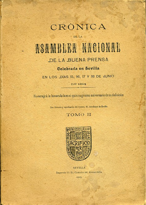 CRÓNICA DE LA ASAMBLEA NACIONAL DE LA BUENA PRENSA. Celebrada en Sevilla en los días 15, 16, 17 y 18 de junio de 1904