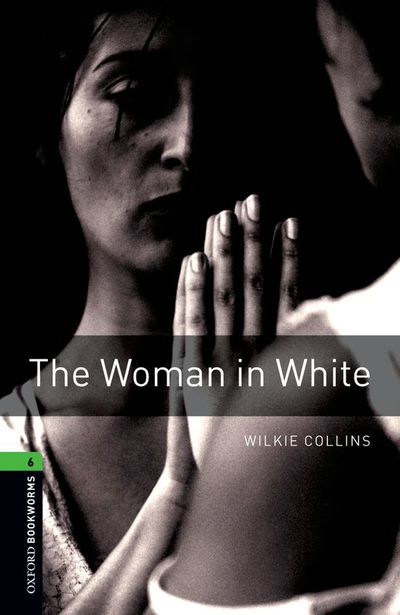 Oxford Bookworms 6. The Woman in White (9780194792707)