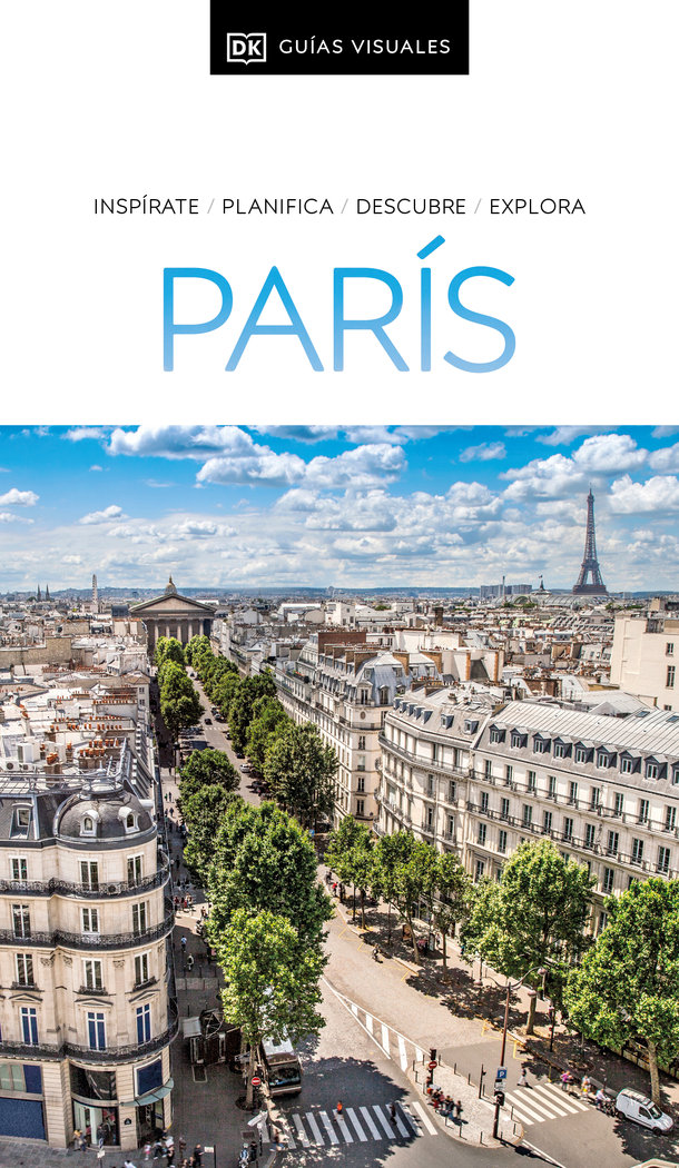 Guía Visual París «Inspirate, planifica, descubre, explora»