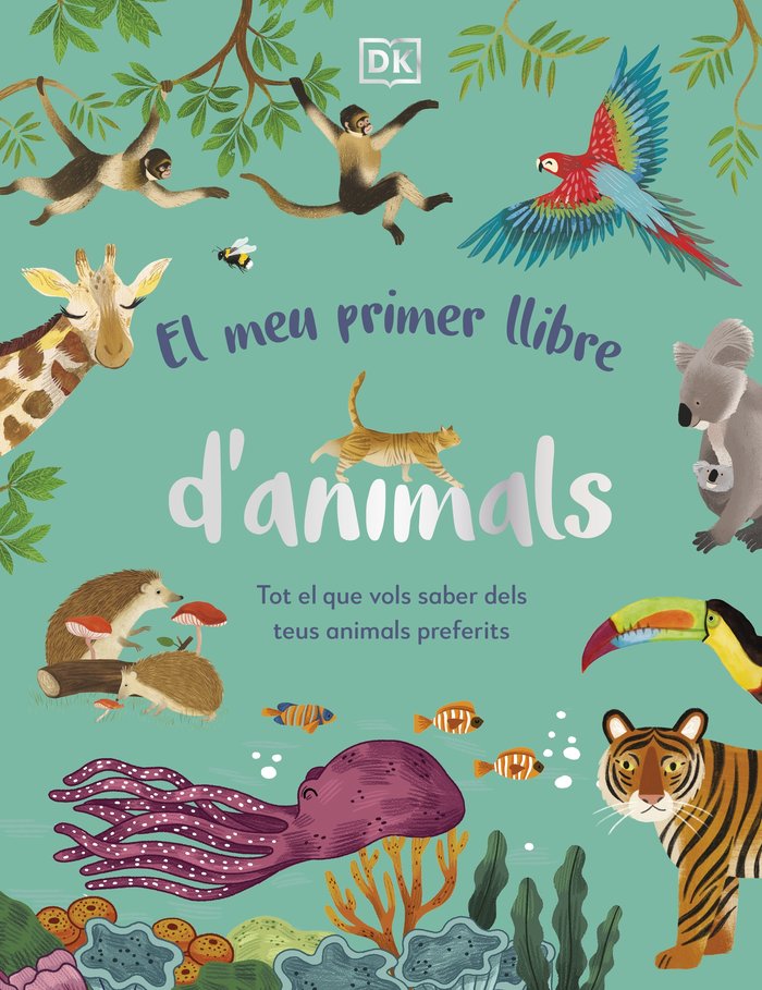El meu primer llibre d'animals   «Tot el que vols saber dels teus animals preferits»