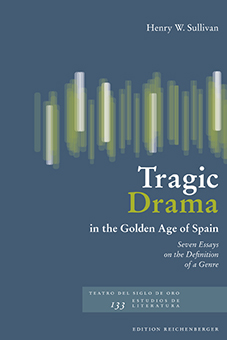 Tragic Drama in the Golden Age of Spain: Seven Essays on the Definition of a Genre (9783944244693)