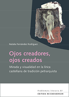 Ojos creadores, ojos creados «Mirada y visualidad en la lírica castellana de tradición petrarquista» (9783944244938)