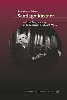 Santiago Kastner and the Programming of Early Iberian Keyboard Music (9783944244976)