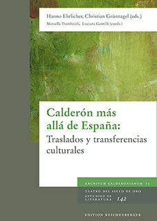 Calderón más allá de España: Traslados y transferencias culturales «XVIII Coloquio Anglogermano sobre Calderón. Vercelli y Turín (Italia), 4-7 de julio de 2017» (9783967280098)