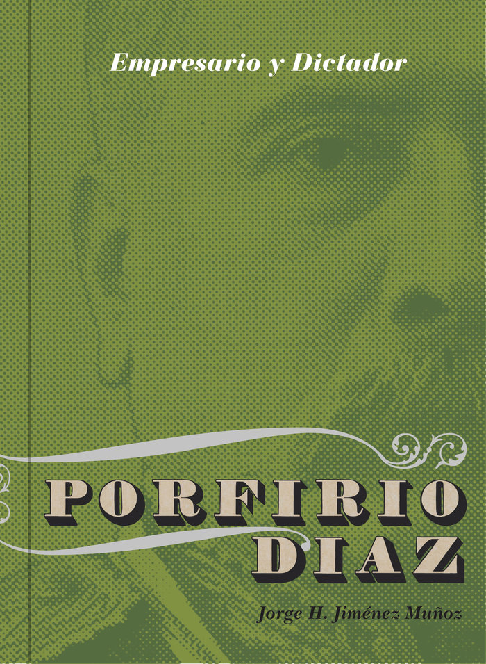 Porfirio Díaz   «Empresario y dictador. Los negocios de Porfirio Díaz (1876-1911)» (9786078295296)