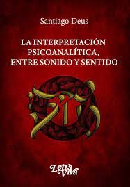 LA INTERPRETACION PSICOANALITICA, ENTRE SONIDO Y SENTIDO (9786319026306)