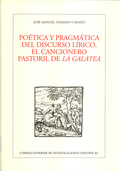Poética y pragmática del discurso lírico, el cancionero pastoril de La Galatea (9788400079000)