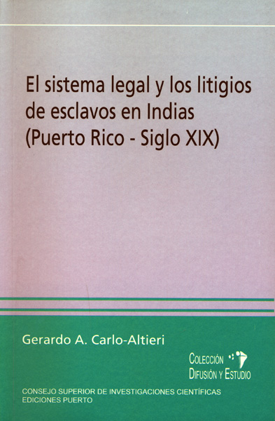 EL SISTEMA LEGAL Y LOS LITIGIOS DE ESCLAVOS EN INDIAS (PUERTO RICO-SIGLO XIX)