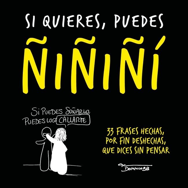 Si quieres, puedes ñiñiñi   «33 frases hechas, por fin deshechas, que dices sin pensar»