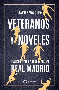 Veteranos y noveles   «Enciclopedia de jugadores del Real Madrid»