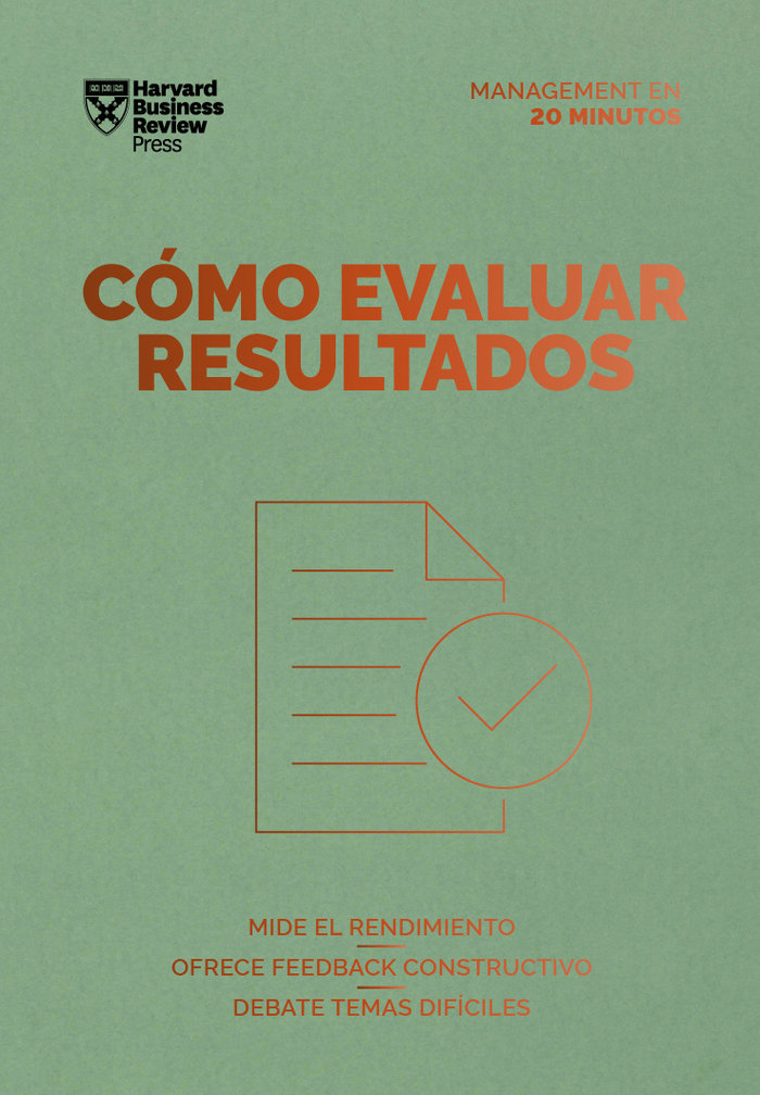 Cómo evaluar resultados «Mide el rendimiento. Ofrece feedback constructivo. Debate temas difíciles»