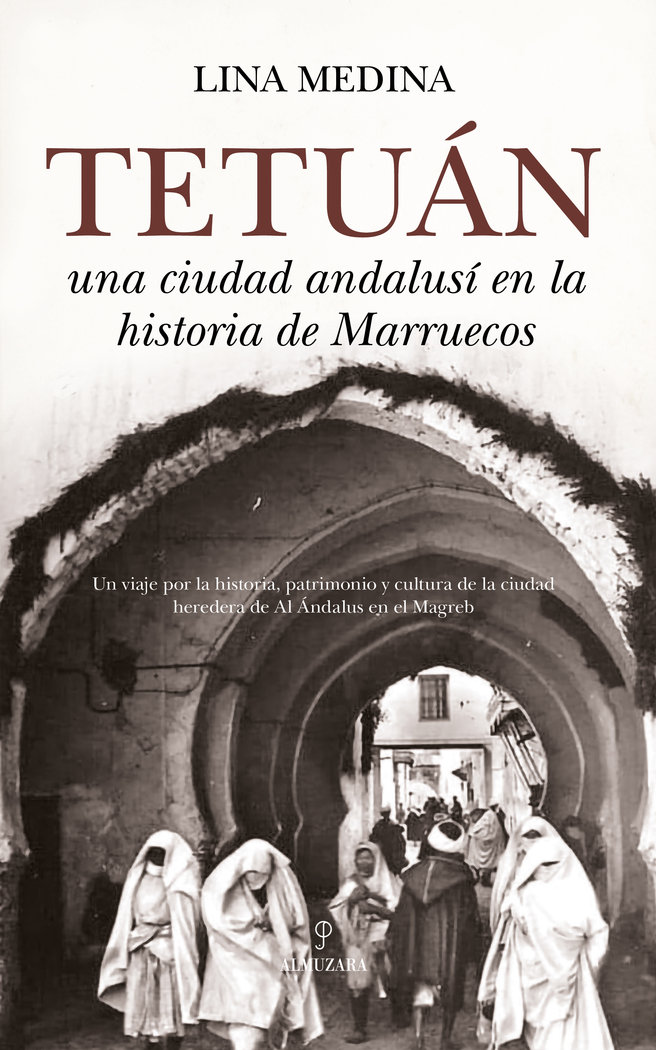Tetuan:ciudad andalusi en la historia de marruecos «UNA CIUDAD ANDALUSÍ EN LA HISTORIA DE MARRUECOS»
