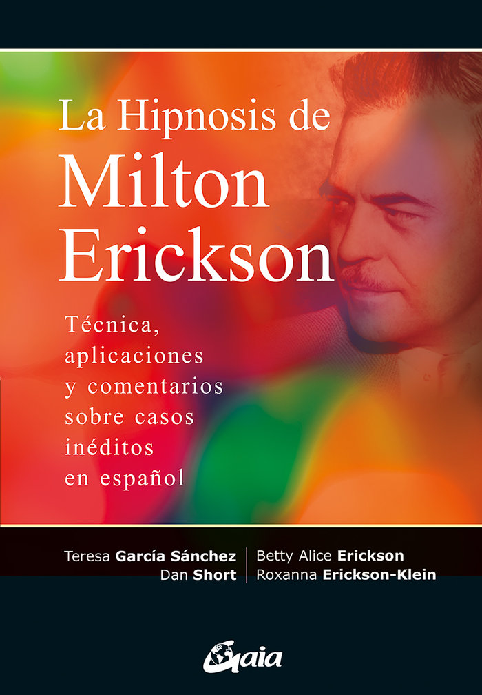 La hipnosis de Milton Erickson   «Técnica, aplicaciones y comentarios sobre casos inéditos en español»