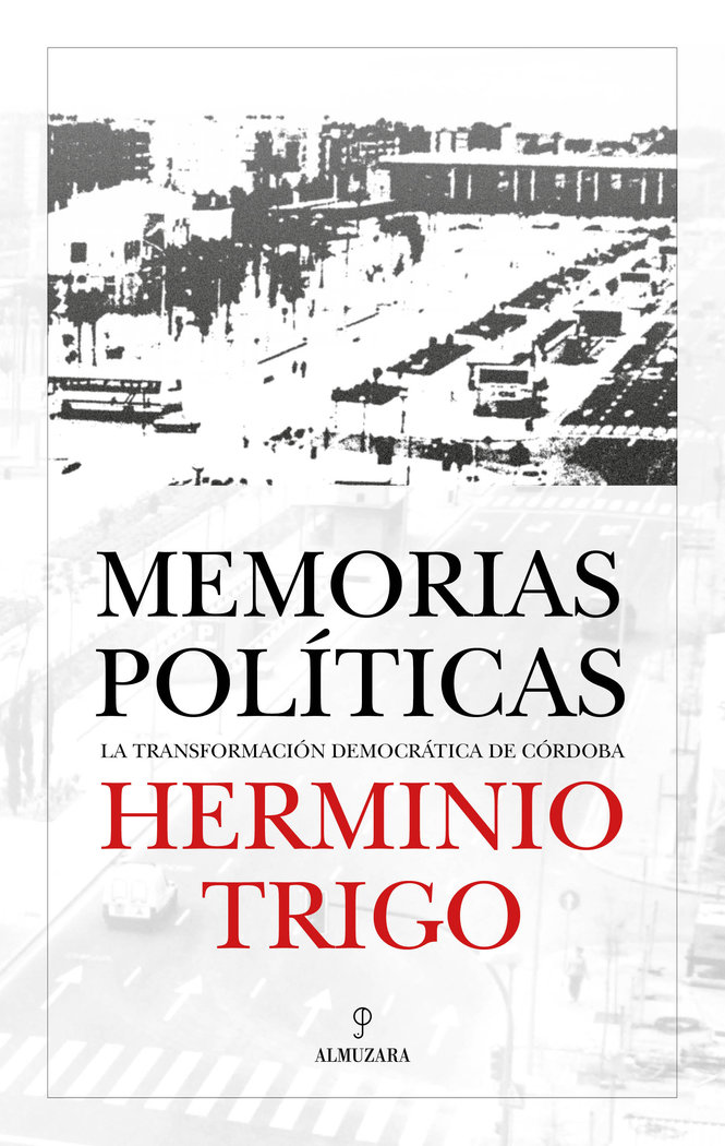 Herminio Trigo. Memorias políticas   «La transformación democrática de Córdoba»