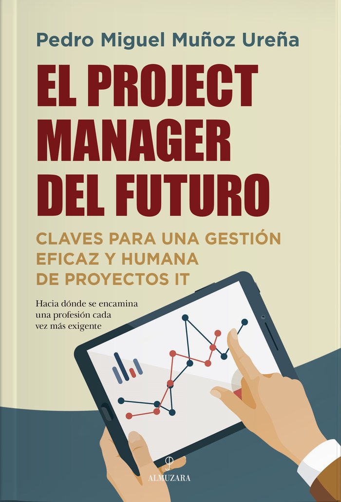 El project manager del futuro   «Claves para una gestión eficaz y humana de proyectos IT»
