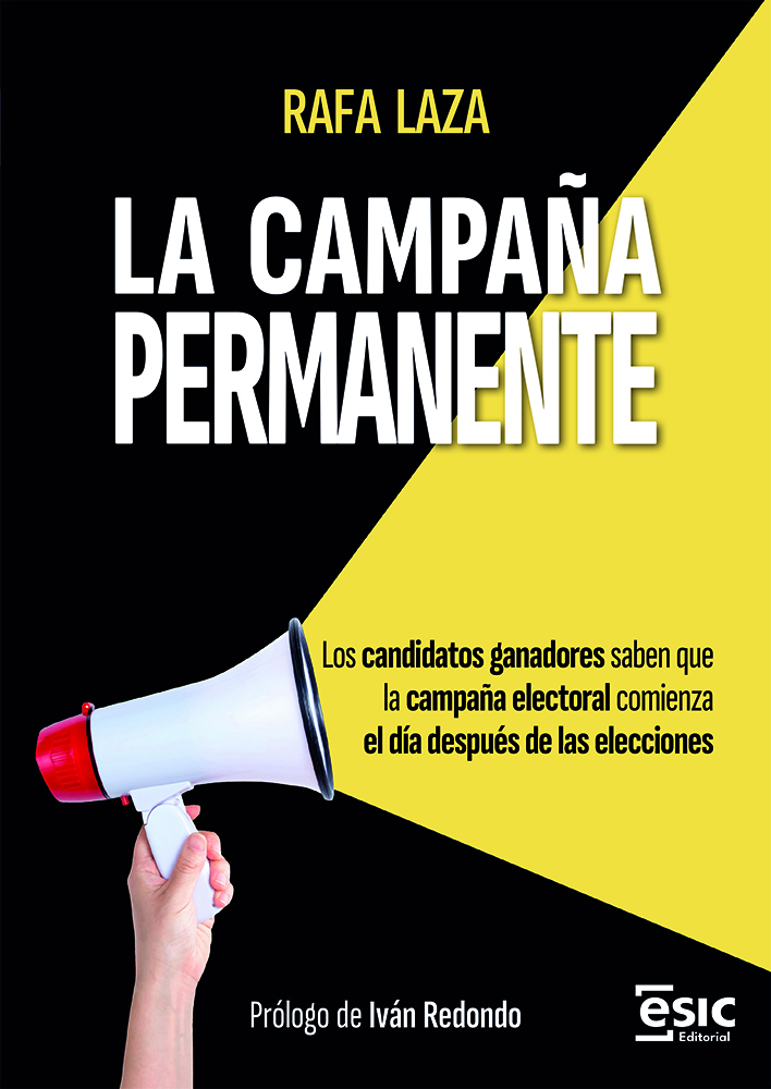 LA CAMPAÑA PERMANENTE   «Los candidatos ganadores saben que la campaña electoral comienza el día después de las elecciones»