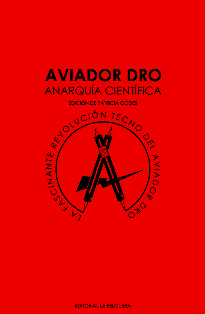 AVIADOR DRO. ANARQUIA CIENTIFICA «LA FASCINANTE REVOLUCION TECNO DEL AVIADOR DRO»