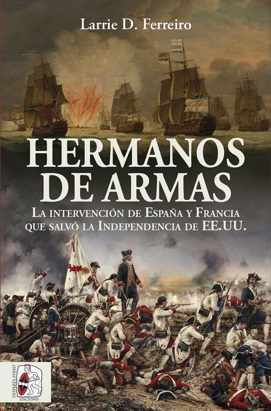 Hermanos de armas   «La intervención de España y Francia que salvó la Independencia de Estados Unidos»