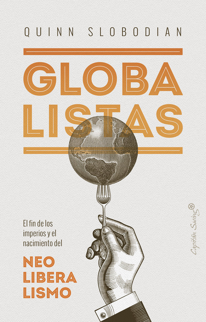 Globalistas «El fin de los imperios y el nacimiento del neoliberalismo»