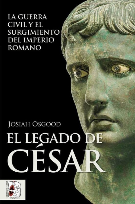 El legado de César   «La guerra civil y el surgimiento del Imperio romano»