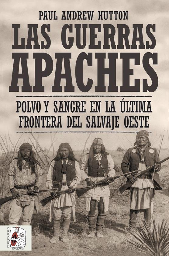 Las guerras apaches   «Polvo y sangre en la última frontera del salvaje oeste» (9788412498516)