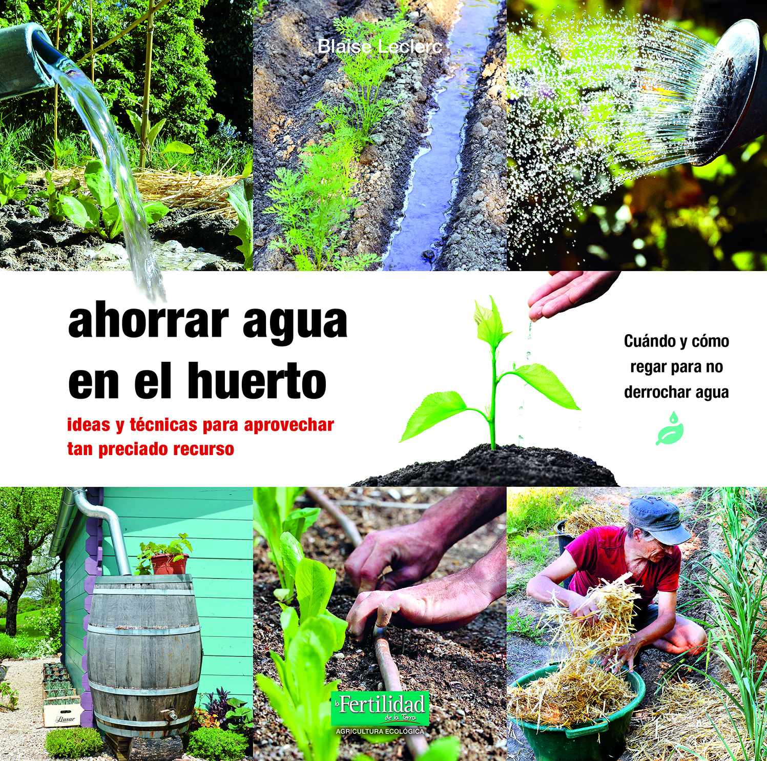 Ahorrar agua en el huerto   «Ideas y técnicas para aprovechar tan preciado recurso»