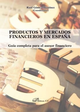 PRODUCTOS Y MERCADOS FINANCIEROS EN ESPAÑA «GUIA COMPLETA PARA EL ASESOR FINANCIERO»