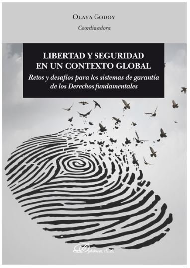 Libertad y seguridad en un contexto global   «Retos y desafíos para los sistemas de garantía de los Derechos fundamentales»