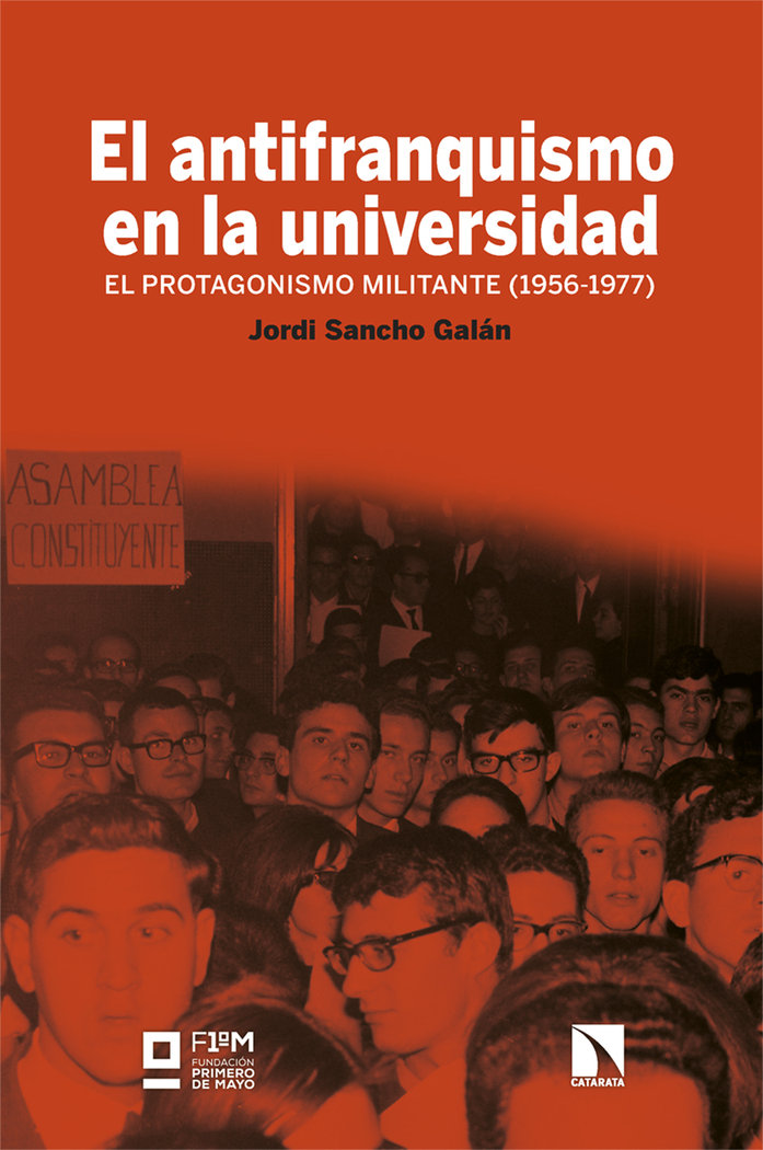 El antifranquismo en la universidad   «El protagonismo militante (1956-1977)»