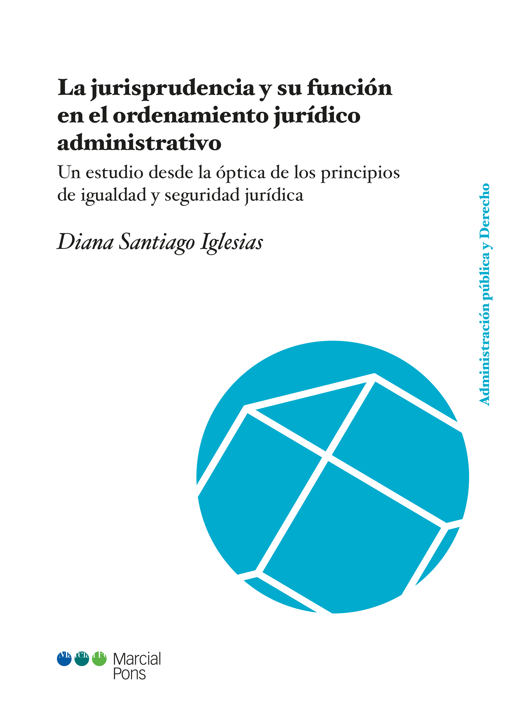 La jurisprudencia y su función en el ordenamiento jurídico administrativo   «Un estudio desde la óptica de los principios de igualdad y seguridad jurídica» (9788413812854)