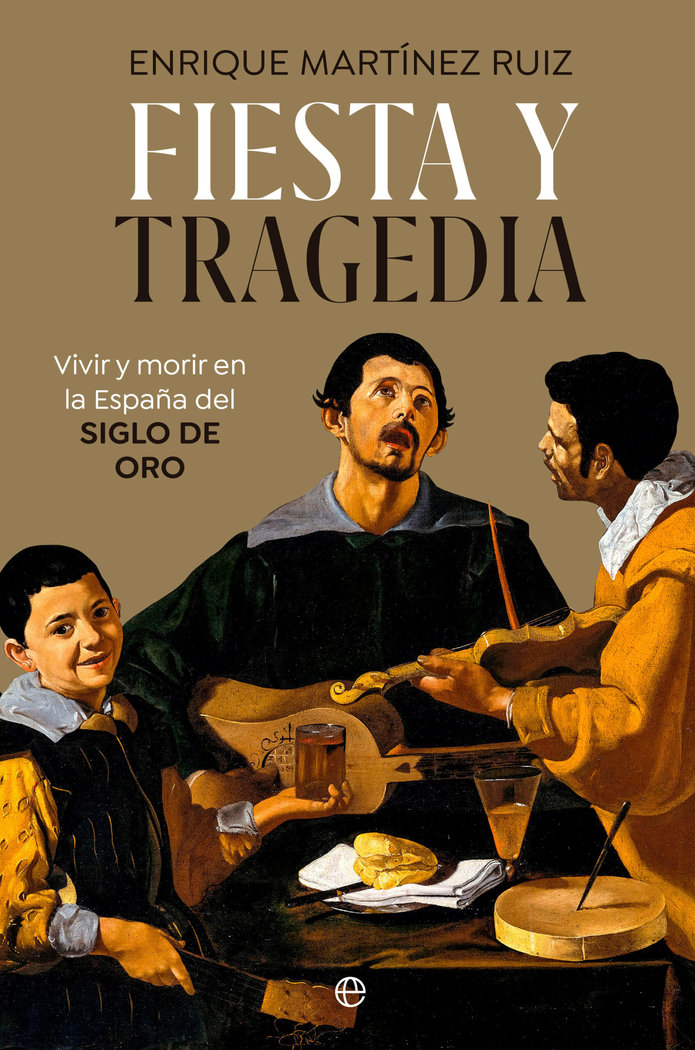 Fiesta y tragedia   «Vivir y morir en la España del Siglo de Oro»