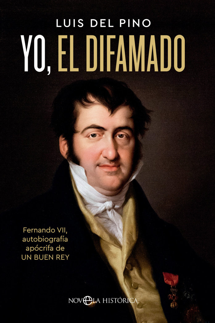 Yo, el difamado   «Fernando VII. Autobiografía apócrifa de un buen rey»