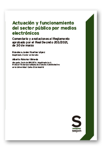 Actuación y funcionamiento del sector público por medios electrónicos   «Anotaciones al Reglamento aprobado por el Real Decreto 203/2021, de 30 de marzo»