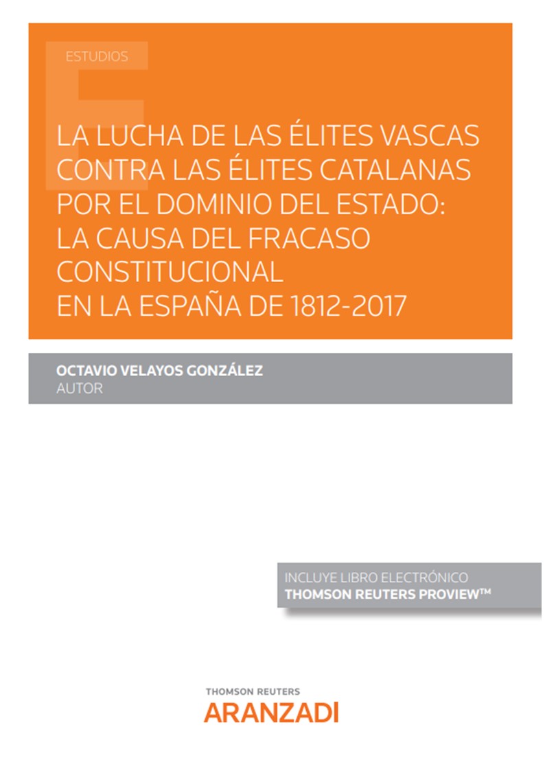 La lucha de las élites vascas contra las élites catalanas por el dominio del Estado: la causa del fracaso constitucional en la España de 1812-2017 (Papel + e-book)