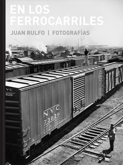 En los ferrocarriles   «Juan Rulfo. Fotografías» (9788415118985)