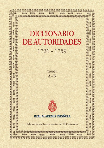 Diccionario de autoridades 1726-1739. Tomo I: A - B (9788415131328)