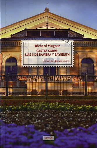 Cartas sobre Luis II de Baviera y Bayreuth   «Seguido de La casa de los festivales escénicos de Bayreuth» (9788415174721)