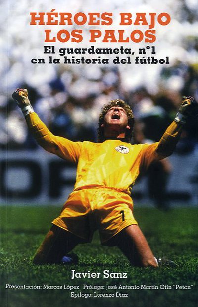 Héroes bajo los palos «El guardameta, nº 1 en la historia del fútbol» (9788415405504)