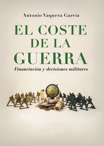 COSTE DE LA GUERRA FINANCIACION Y DECISIONES MILITARES (9788415603337)
