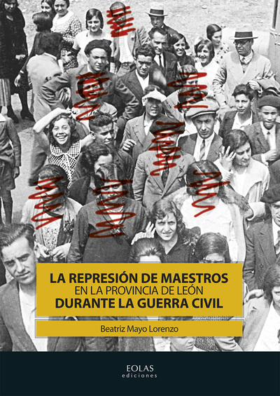 REPRESION DE MAESTROS EN LA PROVINCIA DE LEON DURANTE LA GUERRA CIVIL (9788415603641)
