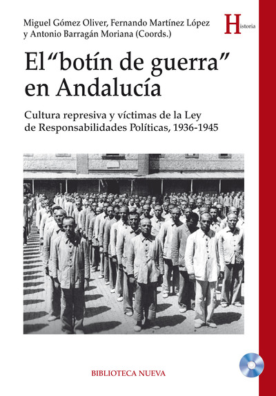 El botín de guerra en Andalucía «Cultura represiva y víctimas de la Ley de Responsabilidades Políticas, 1936-1945» (9788416095629)